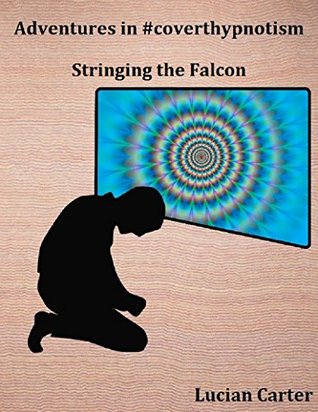 Read Adventures in #coverthypnotism - Tethering the Falcon - Lucian Carter file in ePub