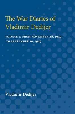Read Online The War Diaries of Vladimir Dedijer: Volume 2: From November 28, 1942, to September 10, 1943 - Vladimir Dedijer | ePub