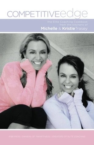 Download Competitive Edge: Elite Coaching Cookbook from the Kitchens of Michelle and Kristie Trasey - Michelle Trasey | PDF