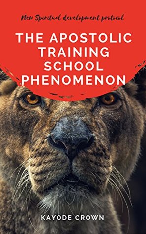 Download The Apostolic Training School Phenomenon: New Spiritual Development Protocol - Kayode Crown | PDF
