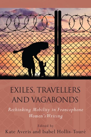 Download Exiles, Travellers and Vagabonds: Rethinking Mobility in Francophone Women's Writing - Kate Averis | ePub