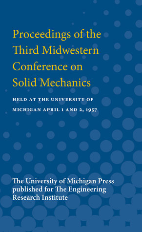 Download Proceedings of the Third Midwestern Conference on Solid Mechanics: Held at the University of Michigan April 1 and 2, 1957 - Engineering Research Institute | ePub