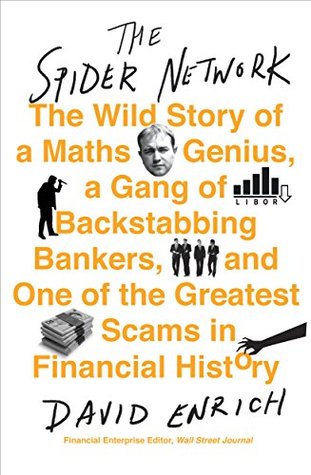 Full Download The Spider Network: The Wild Story of a Maths Genius, a Gang of Backstabbing Bankers, and One of the Greatest Scams in Financial History - David Enrich file in ePub