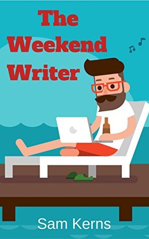 Read Online The Weekend Writer: How to Write a Quality Non-Fiction Book in a Month even if You Have a Full-Time Job (Work from Home Series 6) - Sam Kerns file in ePub