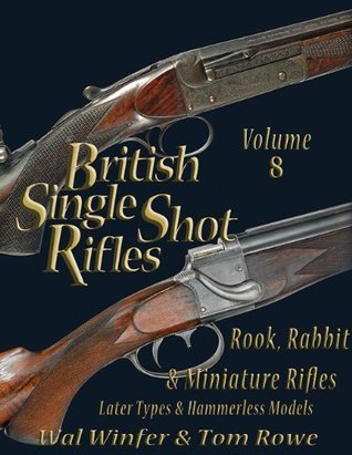 Download British Single Shot Rifles, Vol. 8: Rook, Rabbit & Miniature Rifles -- later types and Hammerless Models - Wal Winfer file in ePub