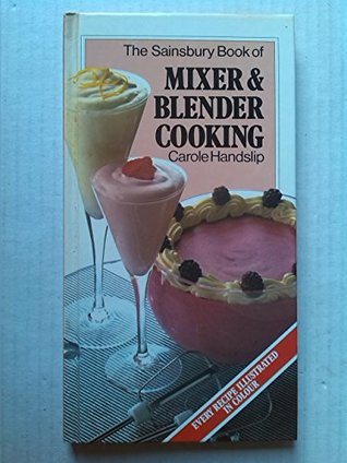 Full Download The Sainsbury Book of Mixer & Blender Cooking - Carole Handslip | ePub