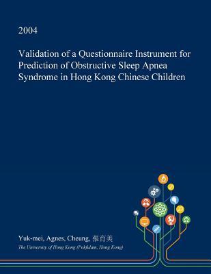 Full Download Validation of a Questionnaire Instrument for Prediction of Obstructive Sleep Apnea Syndrome in Hong Kong Chinese Children - Yuk-Mei Agnes Cheung | ePub