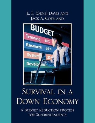 Full Download Survival in a Down Economy: A Budget Reduction Process for Superintendents - E.E. (Gene) Davis file in PDF