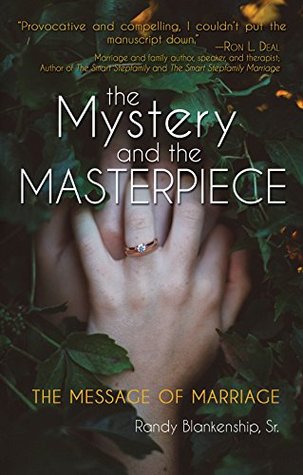 Read Online The Mystery and the Masterpiece: The Message of Marriage - Randy Blankenship, Sr. file in ePub