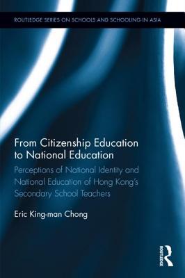 Read Online From Citizenship Education to National Education: Perceptions of National Identity and National Education of Hong Kong's Secondary School Teachers - King Man Eric Chong file in ePub