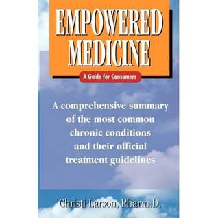 Read Empowered Medicine; A comprehensive summary of the most common chronic conditions and their official treatment guidelines - Pharm. D. Christi Larson | PDF