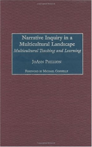 Read Online Narrative Inquiry in a Multicultural Landscape: Multicultural Teaching and Learning (Issues in Curriculum Theory, Policy, and Research) - JoAnn Phillion file in PDF
