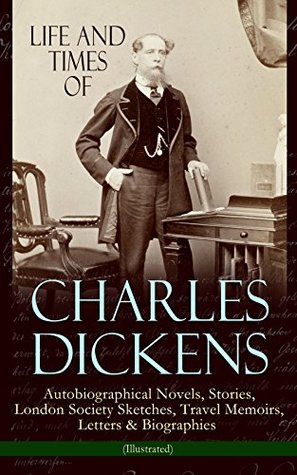 Read Online Life and Times of Charles Dickens: Autobiographical Novels, Stories, London Society Sketches, Travel Memoirs, Letters & Biographies (Illustrated): David  My Father as I Recall Him by Mamie Dickens - Charles Dickens file in PDF