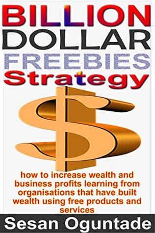 Read Online Billion-Dollar Freebies StrategyUnique and Efficient Small Business Marketing Fundamentals to Grow Your Business - Sesan Oguntade file in PDF