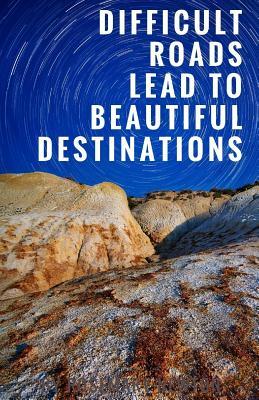 Read Online Difficult Roads Lead to Beautiful Destinations (Notebook) - Best Gift Journals file in PDF