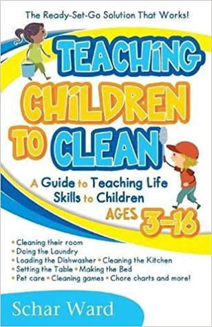 Read Teaching Children to Clean: The Ready-Set-Go Solution That Works! - Schar Ward file in PDF