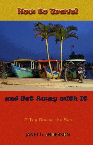Read How to Travel and Get Away With It (A Trip Around the Sun Book 4) - Janet H. Anderson | PDF