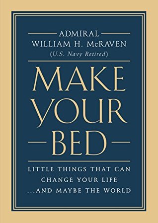 Read Online Make Your Bed: Little Things That Can Change Your LifeAnd Maybe the World - William H. McRaven | PDF