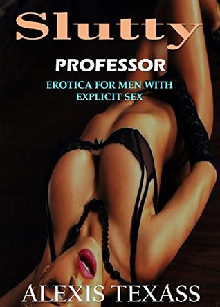 Download EROTICA For MEN With EXPLICIT SEX: SLUTTY PROFESSOR - Alexis Texass | ePub