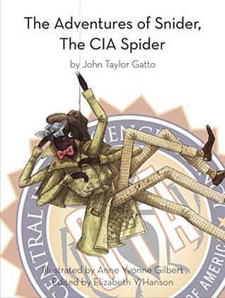 Download The Adventures of Snider, the CIA Spider, by John Taylor Gatto - John Taylor Gatto | PDF