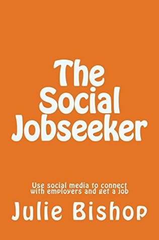 Full Download The Social Job Seeker: Using social media to connect with employers and get a job - Julie Bishop | ePub