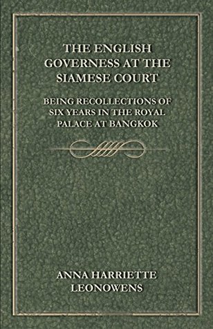 Read Online The English Governess at the Siamese Court: Being Recollections of Six Years in the Royal Palace at Bangkok - Anna Harriette Leonowens file in PDF