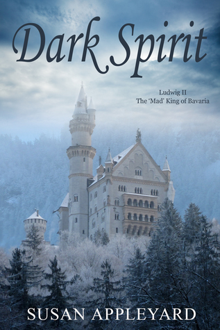 Full Download Dark Spirit: Ludwig II the 'Mad' King of Bavaria - Susan Appleyard | PDF
