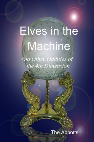 Read Elves In the Machine and Other Oddities of the 4th Dimension - The Abbotts file in ePub