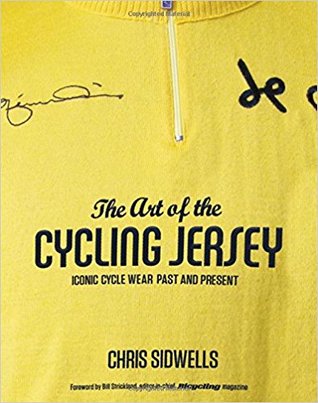Read Online The Art of the Cycling Jersey: Iconic Cycle Wear Past and Present - Chris Sidwells | ePub