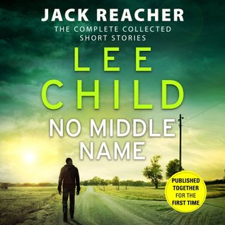 Download No Middle Name: The Complete Collected Jack Reacher Short Stories - Lee Child file in ePub