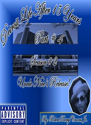 Read Online Detroit Life After 15 Years: Uncle Nice's Release! - Season #2 Part #4 - Robert Darryl Crooms Jr. | ePub