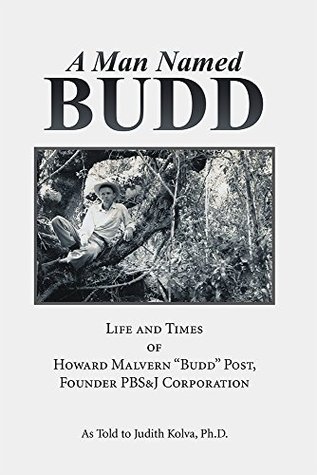 Read A Man Named Budd: Life and Times of Howard Malvern Budd Post, Founder PBS&J Corporation - Judith Kolva file in ePub