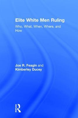 Read Elite White Men Ruling: Who, What, When, Where, and How - Joe R. Feagin | PDF