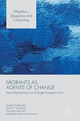Read Online Migrants as Agents of Change: Social Remittances in an Enlarged European Union - Izabela Grabowska file in PDF