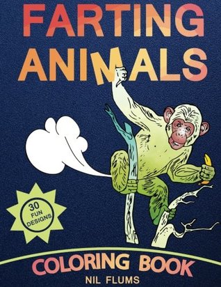 Read Farting Animals Coloring Book. 30 Fun Designs: Cat,Elefant,Monkey,Dog,Pig,Bear,Tiger,Cock and other farting animals ( Animals Coloring Book ) - Nil Flums | ePub