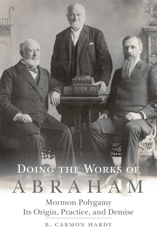 Read Doing the Works of Abraham: Mormon Polygamy—Its Origin, Practice, and Demise - B. Carmon Hardy | ePub