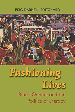 Download Fashioning Lives: Black Queers and the Politics of Literacy - Eric Darnell Pritchard file in ePub
