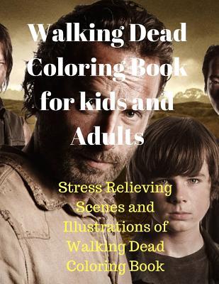 Read Walking Dead Coloring Book for Kids and Adults: Stress Relieving Scenes and Illustrations of Walking Dead Coloring Book - Karl Berry | ePub