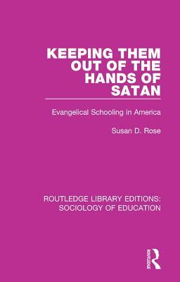 Read Keeping Them Out of the Hands of Satan: Evangelical Schooling in America - Susan D. Rose file in ePub