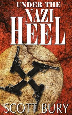 Read Online Under the Nazi Heel: Walking Out of War, Book II - Scott Bury file in PDF