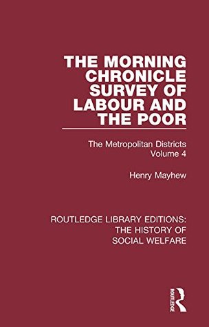 Full Download The Morning Chronicle Survey of Labour and the Poor: The Metropolitan Districts Volume 4: Volume 16 (Routledge Library Editions: The History of Social Welfare) - Henry Mayhew | PDF