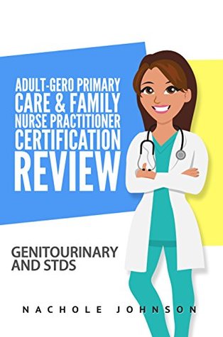 Download Adult-Gero and Primary Care and Primary Nurse Practitioner Certification Review: Genitourinary and STDs - Nachole Johnson | ePub