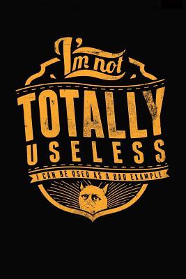 Read I'm Not Totally Useless; I Can Be Used as a Bad Example Journal: 150 Page Lined Notebook/Diary -  file in ePub