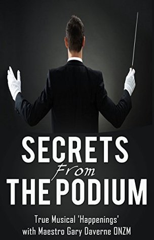 Download Secrets From The Podium: True Musical 'Happenings'. While conducting orchestras - Worldwide - Gary Daverne file in PDF