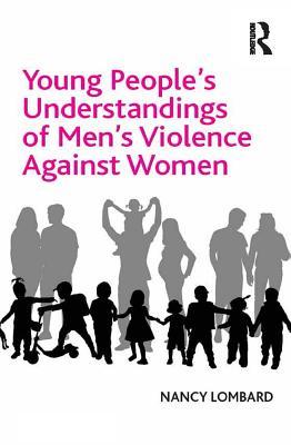 Download Young People's Understandings of Men's Violence Against Women - Nancy, Dr Lombard | PDF