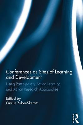 Download Conferences as Sites of Learning and Development: Using Participatory Action Learning and Action Research Approaches - Ortrun Zuber-Skerritt file in ePub