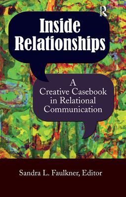 Read Online Inside Relationships: A Creative Casebook in Relational Communication - Sandra L. Faulkner | ePub