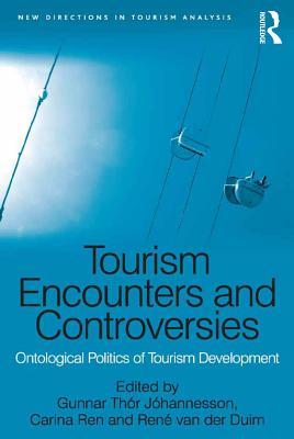 Read Online Tourism Encounters and Controversies: Ontological Politics of Tourism Development - Gunnar Thór Jóhannesson | ePub