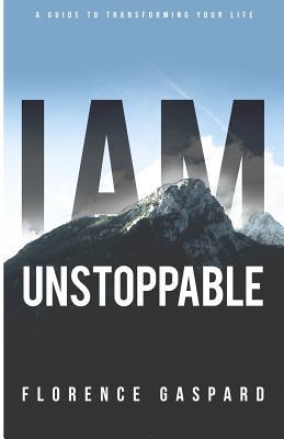 Read Online I AM Unstoppable: A Guide To Transforming Your Life - Florence Gaspard file in PDF
