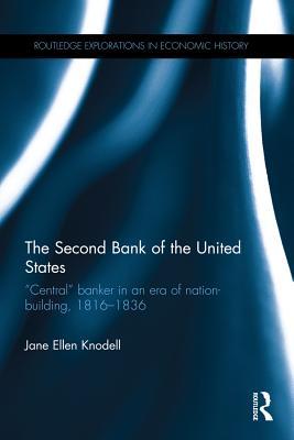 Read The Second Bank of the United States: central Banker in an Era of Nation-Building, 1816-1836 - Jane Ellen Knodell | PDF